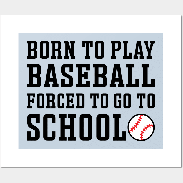 Born to Play Baseball Forced To Go to School Baseball Player Funny Wall Art by GlimmerDesigns